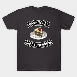 cake today diet tomorrow T-Shirt